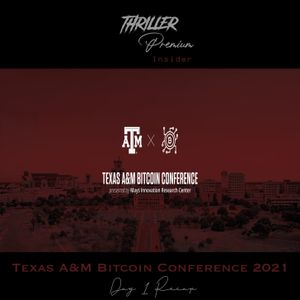 🎧 Thriller Insider: Texas A&M Bitcoin Conference 2021 Day 1 Recap