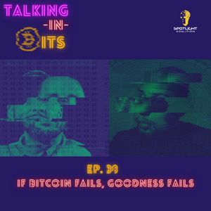 🎧 Talking in Bits: If Bitcoin Fails, Goodness Fails