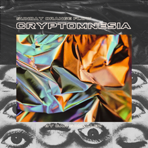 Cryptomnesia - Sunday Orange Flow