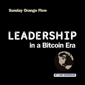 Leadership in a Bitcoin Era - Sunday Orange Flow