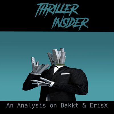 🎧 Thriller Insider: An Analysis on Bakkt & ErisX