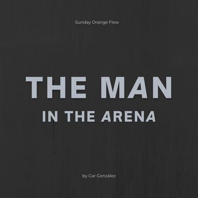 The Man in the Arena - Sunday Orange Flow