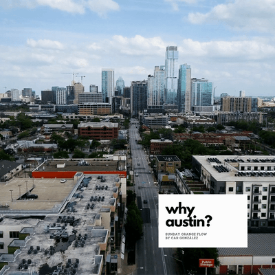 Why Austin? - Sunday Orange Flow