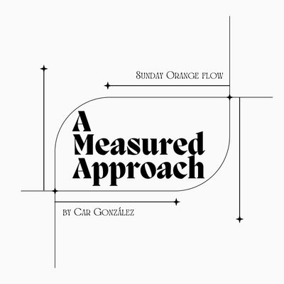 A Measured Approach - Sunday Orange Flow