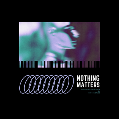 Nothing Matters - Sunday Orange Flow