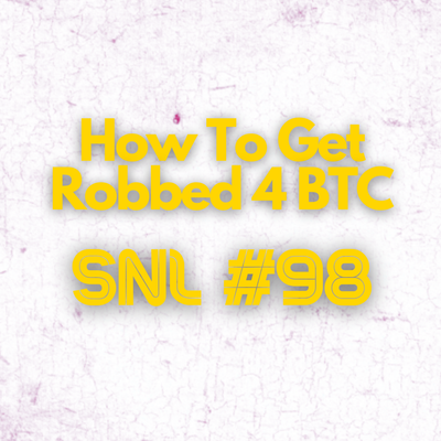 How To Get Robbed 4 BTC - Stacker News Saturday Newsletter
