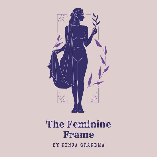 The Feminine Frame by Ninja Grandma
