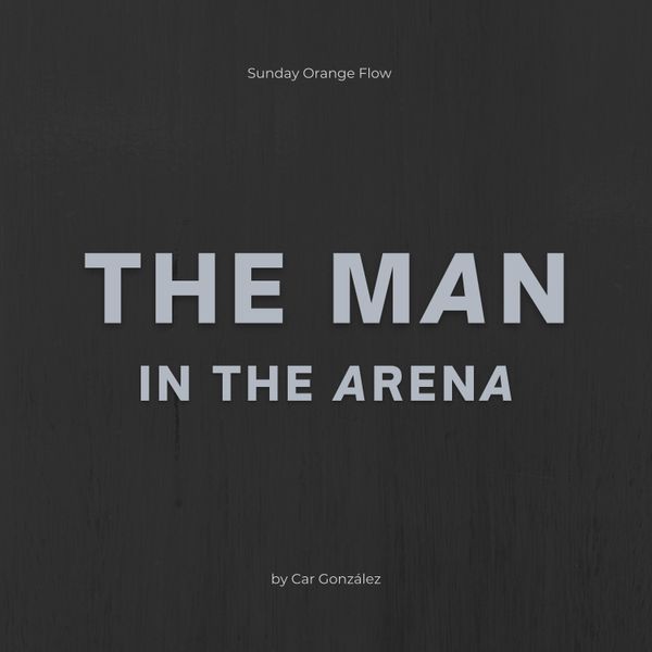 The Man in the Arena - Sunday Orange Flow