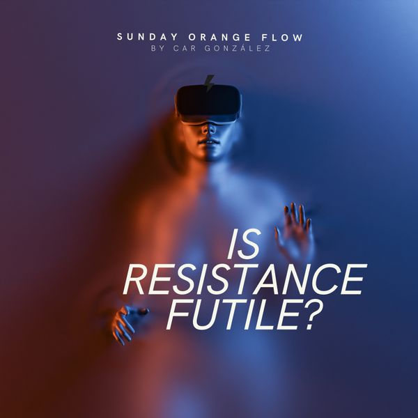 Is Resistance Futile? - Sunday Orange Flow